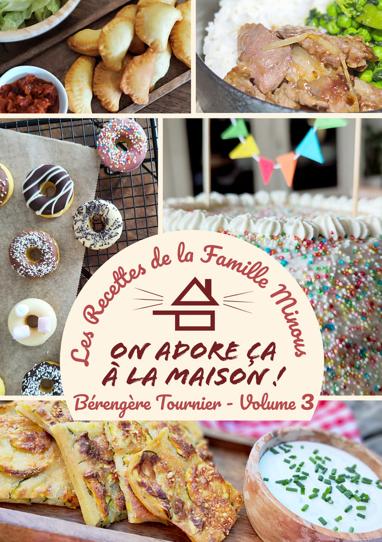 Cookbook - Volume 3 - Les Recettes de la Famille Minous "On adore ça à la Maison"